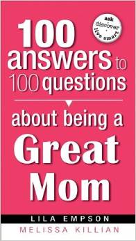 100 Answers To Questions About Being A Great Mom PB - Lila Empson & Melissa Killian
